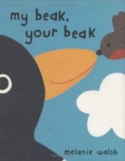 book cover of My Beak, Your Beak by Melanie Walsh