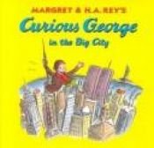 book cover of Curious George in the Big City (Curious George) by H. A. Rey