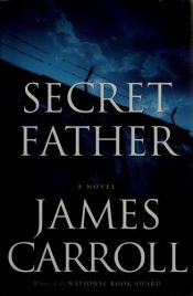 book cover of Secret father by James Carroll