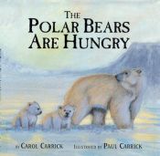 book cover of The Polar Bears Are Hungry by Carol Carrick