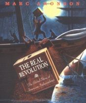 book cover of The Real Revolution: The Global Story of American Independence by Marc Aronson