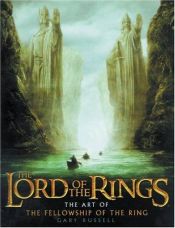 book cover of The Lord of the Rings : The Art of The Fellowship of the Ring by Gary Russell