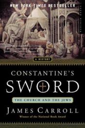 book cover of Constantine's Sword, The Church And The Jews, A History by James Carroll