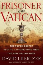 book cover of Prisoner of the Vatican: The Popes' Secret Plot to Capture Rome from the New Italian State by David Kertzer