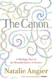 book cover of The canon : a whirligig tour of the beautiful basics of science by Natalie Angier