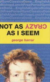 book cover of Not As Crazy As I Seem by George Harrar