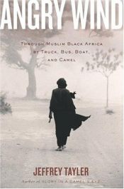 book cover of Angry Wind: Through Muslim Black Africa by Truck, Bus, Boat, and Camel by Jeffrey Tayler