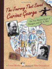 book cover of The Journey That Saved Curious George: the True Wartime Escape of Margaret and H.a. Rey by Louise Borden