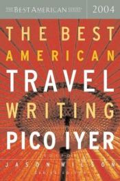 book cover of The best American travel writing 2004 by Pico Iyer