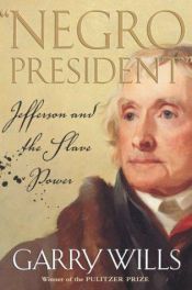 book cover of Negro President: Jefferson and the Slave Power by Garry Wills