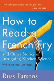 book cover of How to Read a French Fry: And Other Stories of Intriguing Kitchen Science by Russ Parsons