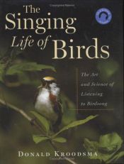 book cover of The Singing Life of Birds: The art and science of listening to birdsong by Donald Kroodsma