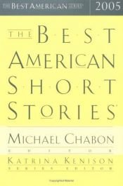 book cover of The Best American Short Stories 2005 (The Best American Series) - Edited by Michael Chabon and Series Editor Katrina Kenison by Michael Chabon