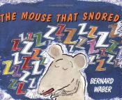 book cover of The Mouse That Snored by Bernard Waber