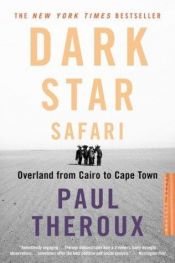 book cover of Dark star safari : een reis van Cairo naar Kaapstad by Paul Theroux