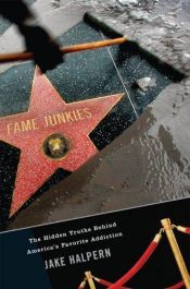 book cover of Fame Junkies: The Hidden Truths Behind America's Favorite Addiction by Jake Halpern