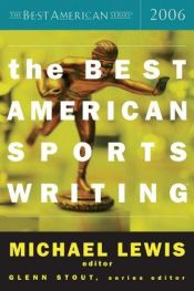 book cover of The Best American Sports Writing 2006 (The Best American Series) by Michael Lewis
