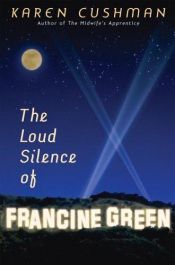 book cover of The Loud Silence of Francine Green by Karen Cushman