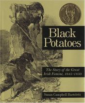 book cover of Black potatoes : the story of the great Irish famine, 1845-1850 by Susan Campbell Bartoletti
