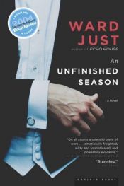 book cover of An Unfinished Season by Ward Just