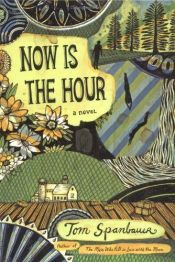 book cover of Now Is the Hour by Tom Spanbauer