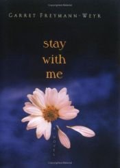 book cover of Stay with Me by Garret Freymann-Weyr