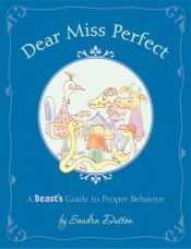 book cover of Dear Miss Perfect: A Beast's Guide to Proper Behavior by Sandra Dutton