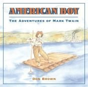book cover of American Boy: The Adventures of Mark Twain by Don Brown