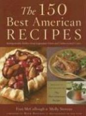 book cover of The 150 Best American Recipes: Indispensable Dishes from Legendary Chefs and Undiscovered Cooks (The Best American Series) by Rick Bayless