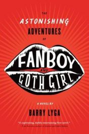 book cover of The Astonishing Adventures of Fanboy and Goth Girl by Barry Lyga