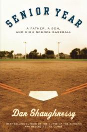 book cover of Senior Year: A Father, A Son, and High School Baseball by Dan Shaughnessy