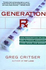 book cover of Generation RX: How Prescription Drugs Are Altering American Lives, Minds, and Bodies by Greg Critser