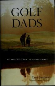 book cover of Golf Dads: Fathers, Sons, and the Greatest Game by Curt Sampson