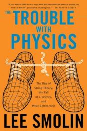 book cover of The Trouble With Physics: The Rise of String Theory, The Fall of a Science, and What Comes Next by Lee Smolin