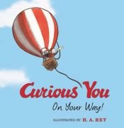 book cover of Curious George Curious You: On Your Way! (Curious George) by H. A. Rey