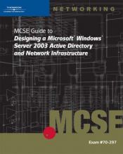 book cover of 70-297: MCSE Guide to Designing a Microsoft Windows Server 2003 Active Directory and Network Infrastructure by Jay Adamson