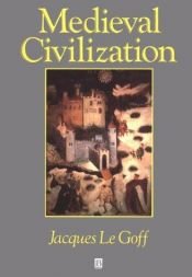book cover of Medieval civilization, 400-1500 by Jacques Le Goff