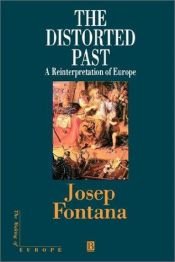 book cover of The distorted past : a reinterpretation of Europe by Josep Fontana