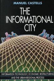book cover of The Informational City: Economic Restructuring and Urban Development by Manuel Castells