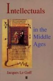 book cover of Intellectuals in the Middle Ages by Jacques Le Goff