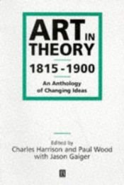 book cover of Art in Theory 1815-1900: An Anthology of Changing Ideas by Various
