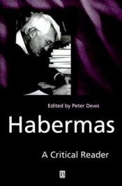 book cover of Habermas : a critical reader by Peter Dews