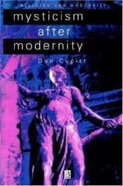 book cover of Mysticism After Modernity (Religion and Spirituality in the Modern World) by Don Cupitt