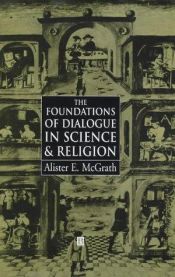book cover of The foundations of dialogue in science and religion by Alister McGrath