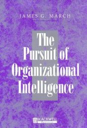 book cover of The Pursuit of Organizational Intelligence by James G. March
