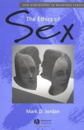 book cover of The Ethics of Sex by Mark D. Jordan