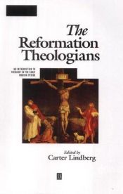 book cover of The Reformation Theologians: An Introduction to Theology in the Early Modern Period by Carter Lindberg