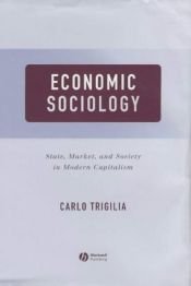 book cover of Economic Sociology: State, Market, and Society in Modern Capitalism by Carlo Trigilia