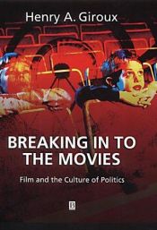 book cover of Breaking in to the Movies: Film and the Culture of Politics by Henry Giroux