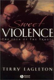 book cover of Sweet violence : the idea of the tragic by Terry Eagleton